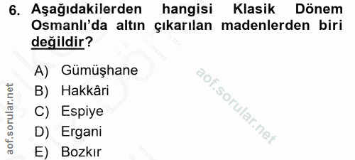 6. soru: Aşağıdakilerden hangisi Klasik Dönem Osmanlı'da altın çıkarılan madenlerden biri değildir? A) Gümüşhane B) Hakkâri C)…
