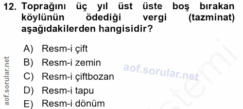 12. soru: Toprağını üç yıl üst üste bos bırakan köylünün ödediği vergi (tazminat) aşağıdakilerden hangisidir? A) Resm-i çift B)…