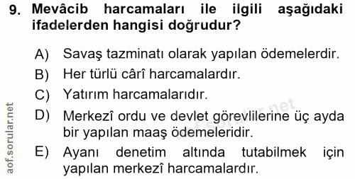 9. soru: Mevâcib harcamaları ile ilgili aşağıdaki ifadelerden hangisi doğrudur? A) Savaş tazminatı olarak yapılan ödemelerdir.…
