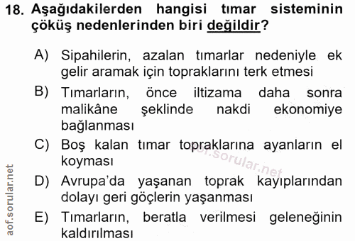 18. soru: Aşağıdakilerden hangisi tımar sisteminin çöküş nedenlerinden biri değildir? A) Sipahilerin, azalan tımarlar nedeniyle…