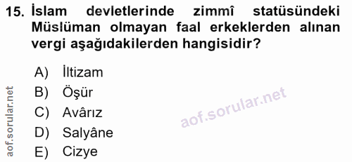 15. soru: Islam devletlerinde zimmi statüsündeki Müslüman olmayan faal erkeklerden alınan vergi aşağıdakilerden hangisidir? A)…