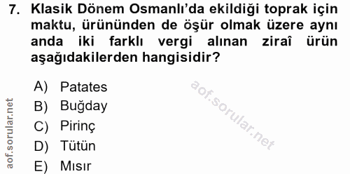 7. soru: Klasik Dönem Osmanlı'da ekildiği toprak için maktu, ürününden de öşür olmak üzere aynı anda iki farklı vergi alınan z…