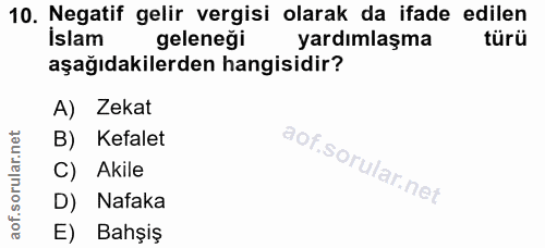 10. soru: Naatif gelir vergisi olara da stade edilen geleneği yardımlaşma aşağıdakilerden hangisidir? A) Zekat B) Kefalet C) Ak…
