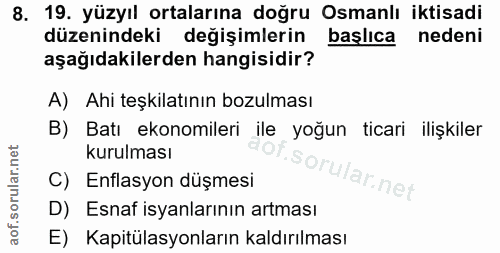 8. soru: 19. yüzyıl ortalarına doğru Osmanlı iktisadi düzenindeki değişimlerin başlıca nedeni aşağıdakilerden hangisidir? A) A…