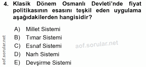 4. soru: Klasik Dönem Osmanlı Devleti'nde fiyat politikasının esasını teşkil eden uygulama aşağıdakilerden hangisidir? A) Mill…