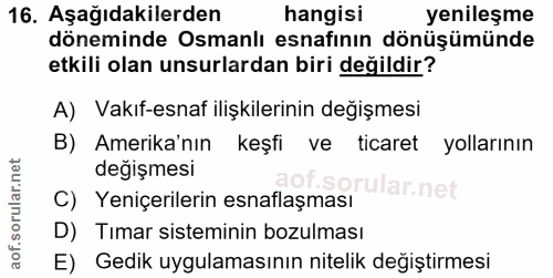 16. soru: Aşağıdakilerden hangisi yenileşme döneminde Osmanlı esnafının dönüşümünde etkili olan unsurlardan biri değildir? A) V…