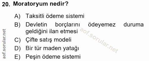 20. soru: Moratoryum nedir? A) Taksitli ödeme sistemi B) Devletin borçlarını ödeyemez duruma geldiğini ilan etmesi of C) Çifte…