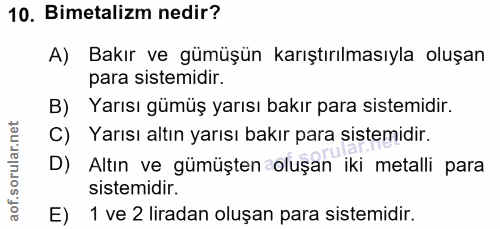 10. soru: Bimetalizm nedir? A) Bakır ve gümüşün karıştırılmasıyla oluşan para sistemidir. B) Yarısı gümüş yarısı bakır para sis…