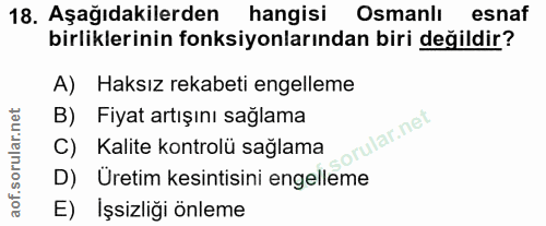 18. soru: Aşağıdakilerden hangisi Osmanlı esnaf birliklerinin fonksiyonlarından biri değildir? A) Haksız rekabeti engelleme B)…