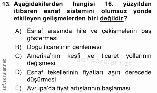 13. soru: Aşağıdakilerden hangisi 16. yüzyıldan itibaren esnaf sistemini olumsuz yönde etkileyen gelişmelerden biri değildir? A…