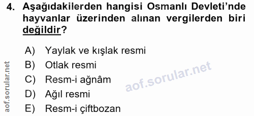 4. soru: Aşağıdakilerden hangisi Osmanlı Devleti'nde hayvanlar üzerinden alınan vergilerden biri değildir? A) Yaylak ve kışlak…