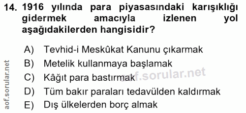 14. soru: 1916 yılında para piyasasındaki karışıklığı gidermek amacıyla izlenen yol aşağıdakilerden hangisidir? A) Tevhid-i Mes…