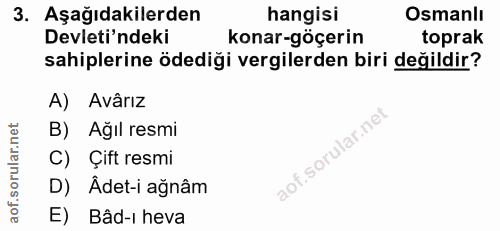3. soru: Aşağıdakilerden hangisi Osmanlı Devleti'ndeki konar-göçerin toprak sahiplerine ödediği vergilerden biri değildir? A)…