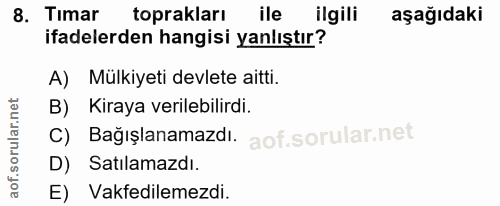 8. soru: Tımar toprakları ile ilgili aşağıdaki ifadelerden hangisi yanlıştır? A) Mülkiyeti devlete aitti. B) Kiraya verilebili…