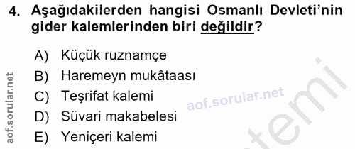 4. soru: Aşağıdakilerden hangisi Osmanlı Devleti'nin gider kalemlerinden biri değildir? A) Küçük ruznamçe B) Haremeyn mukâtaas…