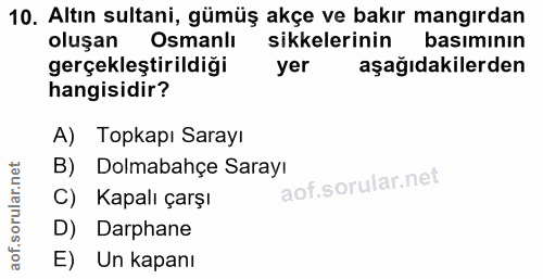 10. soru: Altın sultani, gümüş akçe ve bakır mangırdan oluşan Osmanlı sikkelerinin basımının gerçekleştirildiği yer aşağıdakile…