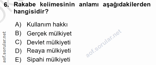6. soru: Rakabe kelimesinin anlamı aşağıdakilerden hangisidir? A) Kullanım hakkı orular.net B) Gerçek mülkiyet C) Devlet mülki…