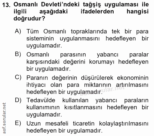 13. soru: Osmanlı Devleti'ndeki tağşiş uygulaması ile ilgili aşağıdaki ifadelerden hangisi doğrudur? A) Tüm Osmanlı toprakların…