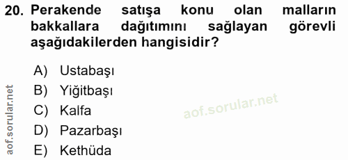 20. soru: Perakende satışa konu olan malların bakkallara dağıtımını sağlayan görevli aşağıdakilerden hangisidir? A) Ustabaşı B)…