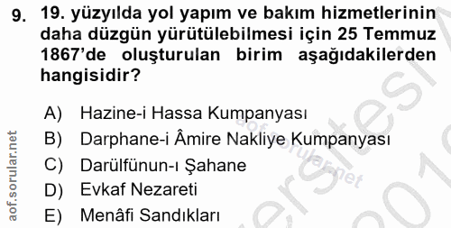9. soru: 19. yüzyılda yol yapım ve bakım hizmetlerinin daha düzgün yürütülebilmesi için 25 Temmuz 1867'de oluşturulan birim aş…