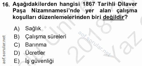 16. soru: Aşağıdakilerden hangisi 1867 Tarihli Dilaver Paşa Nizamnamesi'nde yer alan çalışma koşulları düzenlemelerinden biri d…