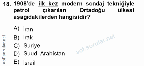 18. soru: 1908'de ilk kez modern sondaj tekniğiyle petrol çıkarılan Ortadoğu ülkesi aşağıdakilerden hangisidir? A) Iran B) Irak…