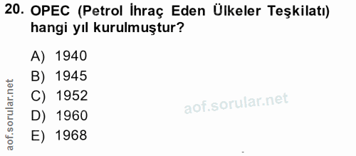 20. soru: OPEC (Petrol İhraç Eden Ülkeler Teşkilatı) hangi yıl kurulmuştur? A) 1940 B) 1945 C) 1952 D) 1960 E) 1968