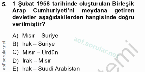 5. soru: 1 Şubat 1958 tarihinde oluşturulan Birleşik Arap Cumhuriyeti'ni meydana getiren devletler aşağıdakilerden hangisinde…