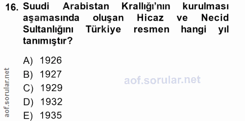16. soru: Suudi Arabistan Krallığı'nın kurulması aşamasında oluşan Hicaz ve Necid Sultanlığını Türkiye resmen hangi yil tanımış…