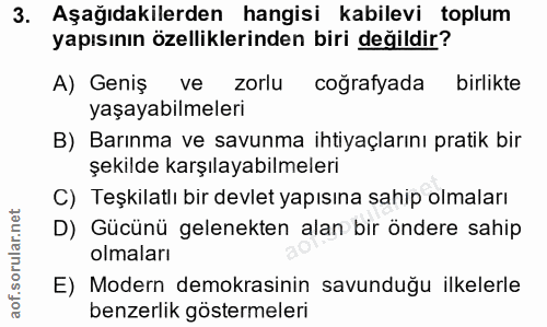 3. soru: Aşağıdakilerden hangisi kabilevi toplum yapısının özelliklerinden biri değildir? A) Geniş ve zorlu coğrafyada birlikt…