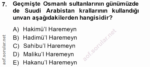 7. soru: Geçmişte Osmanlı sultanlarının günümüzde de Suudi Arabistan krallarının kullandığı unvan aşağıdakilerden hangisidir?…
