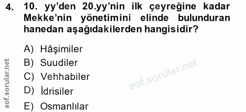 4. soru: 10. yy'den 20.yy'nin ilk çeyreğine kadar Mekke'nin yönetimini elinde bulunduran hanedan aşağıdakilerden hangisidir? A…