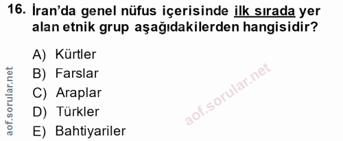 16. soru: İran'da genel nüfus içerisinde ilk sırada yer alan etnik grup aşağıdakilerden hangisidir? A) Kürtler B) Farslar C) Ar…