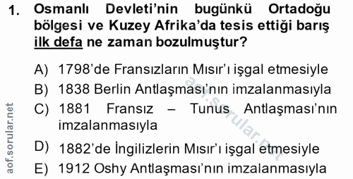 1. soru: Osmanlı Devleti'nin bugünkü Ortadoğu bölgesi ve Kuzey Afrika'da tesis ettiği barış ilk defa ne zaman bozulmuştur? A)…