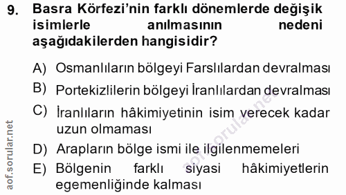 9. soru: Basra Körfezi'nin farklı dönemlerde değişik isimlerle anılmasının nedeni aşağıdakilerden hangisidir? A) Osmanlıların…