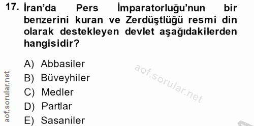 17. soru: Iran'da Pers Imparatorluğu'nun bir benzerini kuran ve Zerdüştlüğü resmi din olarak destekleyen devlet aşağıdakilerden…
