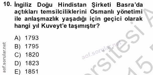 10. soru: Ingiliz Doğu Hindistan Şirketi Basra'da açtıkları temsilciliklerini Osmanlı yönetimi ile anlaşmazlık yaşadığı için ge…