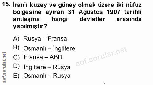 15. soru: İran'ı kuzey ve güney olmak üzere iki nüfuz bölgesine ayıran 31 Ağustos 1907 tarihli antlaşma hangi devletler arasınd…