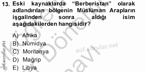 13. soru: Eski kaynaklarda "Berberistan" olarak adlandırılan bölgenin Müslüman Arapların işgalinden sonra aldığı isim aşağıdaki…