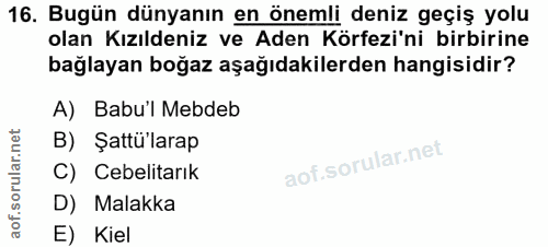 16. soru: Bugün dünyanın en önemli deniz geçiş yolu olan Kızıldeniz ve Aden Körfezi'ni birbirine bağlayan boğaz aşağıdakilerden…