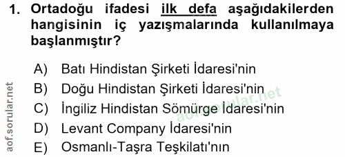 1. soru: Ortadoğu ifadesi ilk defa aşağıdakilerden hangisinin iç yazışmalarında kullanılmaya başlanmıştır? A) Batı Hindistan Ş…