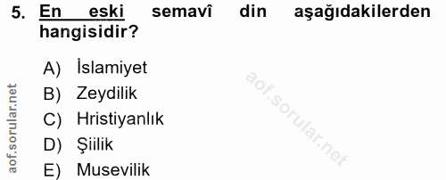 5. soru: En eski semavi din aşağıdakilerden hangisidir? A) İslamiyet B) Zeydilik C) Hristiyanlık D) Şiilik E) Musevilik