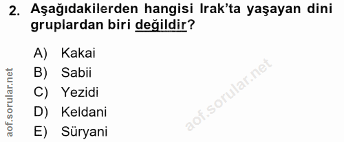 2. soru: Aşağıdakilerden hangisi Irak'ta yaşayan dini gruplardan biri değildir? A) Kakai B) Sabii C) Yezidi D) Keldani aot.sor…