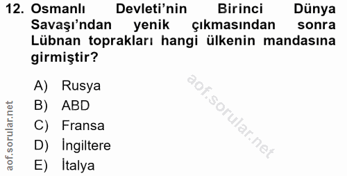 12. soru: Osmanlı Devleti'nin Birinci Dünya Savaşı'ndan yenik çıkmasından sonra Lübnan toprakları hangi ülkenin mandasına girmi…