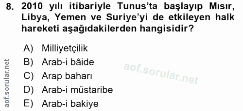 8. soru: 2010 yılı itibariyle Tunus'ta başlayıp Mısır, Libya, Yemen ve Suriye'yi de etkileyen halk hareketi aşağıdakilerden ha…