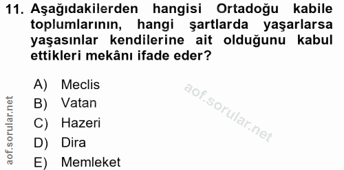 11. soru: Aşağıdakilerden hangisi Ortadoğu kabile toplumlarının, hangi şartlarda yaşarlarsa yaşasınlar kendilerine ait olduğunu…