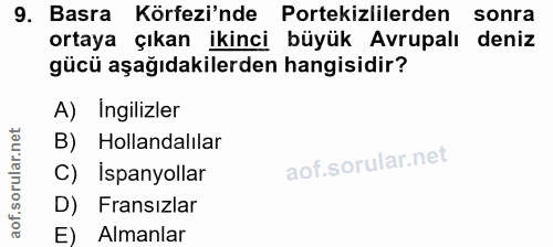 9. soru: Basra Körfezi'nde Portekizlilerden sonra ortaya çıkan ikinci büyük Avrupalı deniz gücü aşağıdakilerden hangisidir? A)…
