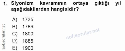 1. soru: Siyonizm kavramının ortaya çıktığı yıl aşağıdakilerden hangisidir? A) 1735 B) 1789 C) 1800 D) 1885 E) 1900
