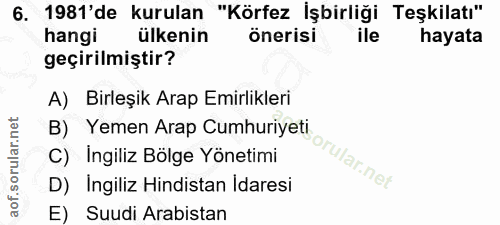 6. soru: 1981'de kurulan "Körfez İşbirliği Teşkilatı" hangi ülkenin önerisi ile hayata geçirilmiştir? A) Birleşik Arap Emirlik…