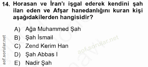 14. soru: Horasan ve İran'ı işgal ederek kendini şah ilan eden ve Afşar hanedanlığını kuran kişi aşağıdakilerden hangisidir? A)…